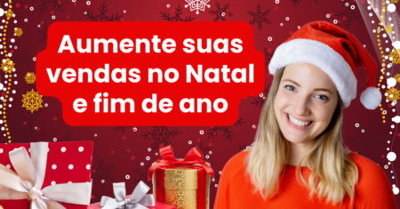 Saiba como Aumentar as suas vendas no Natal e fim de ano