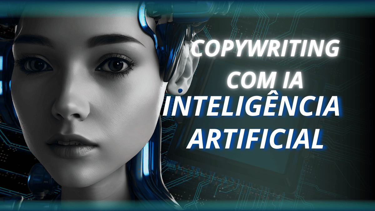 Imagem destacando o tema 'Copywriting com IA e Inteligência Artificial', com uma mulher de aparência futurista representando a integração entre criatividade e tecnologia.