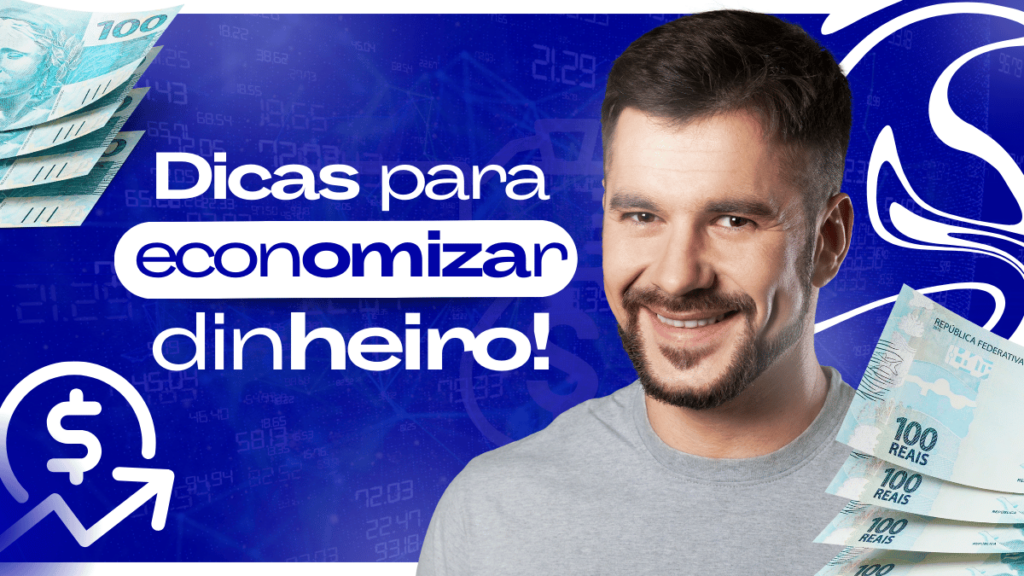 Homem sorridente com notas de 100 reais ao lado e um fundo azul com gráficos financeiros. Texto em destaque: "Dicas para economizar dinheiro!