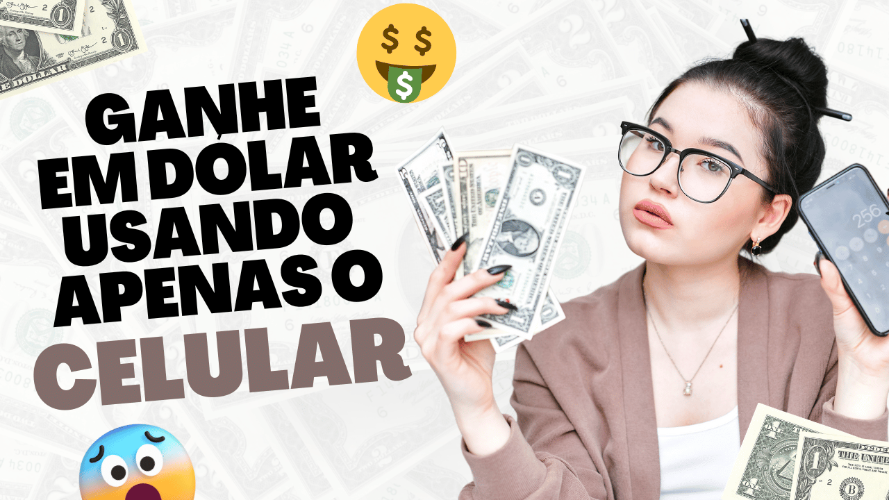 Mulher segurando cédulas de dólar e um celular, com fundo repleto de notas de dólar e a frase: "Ganhe em dólar usando apenas o celular.