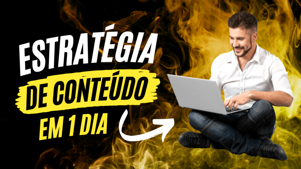 Homem sorrindo enquanto usa um laptop, sentado no chão, com fundo de chamas amarelas e a frase "Estratégia de Conteúdo em 1 Dia" destacada em texto branco e amarelo.