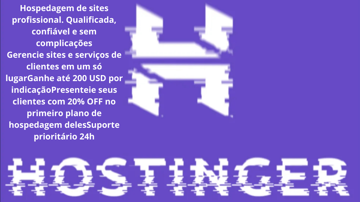 Imagem com fundo roxo, mostrando o logotipo da Hostinger distorcido, e um texto promocional sobre hospedagem de sites profissional, incluindo benefícios como gerenciamento de sites, indicação para ganhar até 200 USD, desconto de 20% no primeiro plano e suporte 24h.