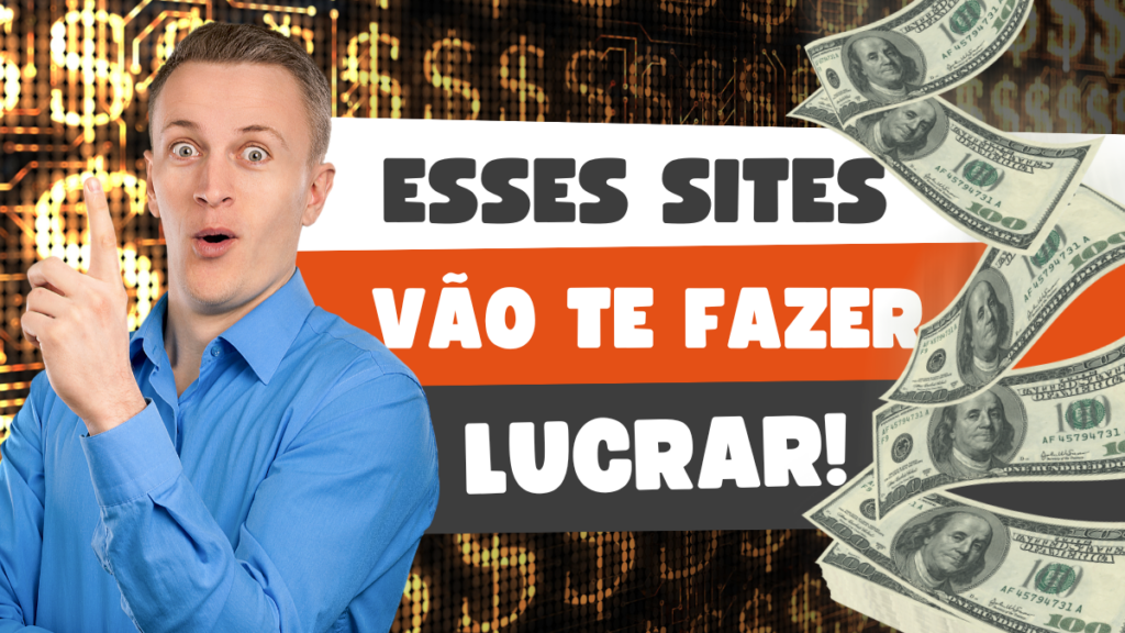 Homem surpreso apontando para um banner com a frase "Esses sites vão te fazer lucrar!" sobre um fundo digital com cifrões e notas de dólar.