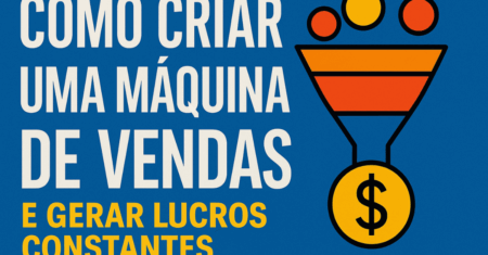 Como Criar uma Máquina de Vendas e Gerar Lucros Constantes