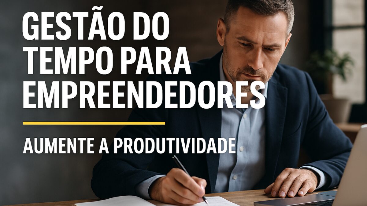 Empreendedor focado escrevendo em caderno diante de notebook, com a frase “Gestão do Tempo para Empreendedores: Aumente a Produtividade” sobreposta.