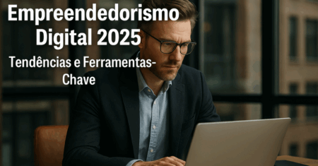 Empreendedorismo Digital 2025: Tendências e Ferramentas-Chave