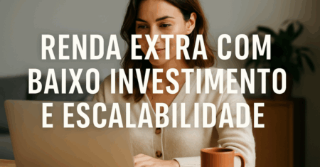 Renda Extra com Baixo Investimento e Alta Escalabilidade