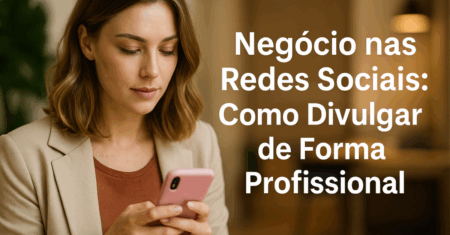Negócio nas Redes Sociais: Como Divulgar de Forma Profissional