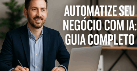 Automatize Seu Negócio com IA: Guia Completo