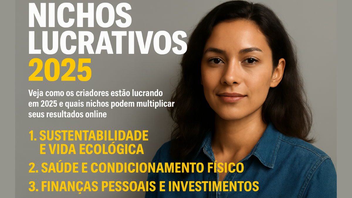 Nichos lucrativos 2025 – Sustentabilidade, saúde e finanças pessoais como tendências para criadores online.